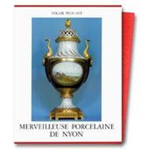 Merveilleuse porcelaine de Nyon - Edgar Pelichet Merveilleuse porcelaine de Nyon - Edgar Pelichet