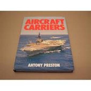 Aircraft carriers - Antony Preston Aircraft carriers - Antony Preston