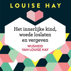 Het innerlijke kind, woede loslaten en vergeven - Louise Hay Het innerlijke kind, woede loslaten en vergeven - Louise Hay