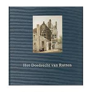 Het Dordrecht van Rutten - A. Abelmann, P. Breeman Het Dordrecht van Rutten - A. Abelmann, P. Breeman