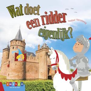 WAT DOET EEN RIDDER EIGENLIJK? - Isabel Versteeg WAT DOET EEN RIDDER EIGENLIJK? - Isabel Versteeg