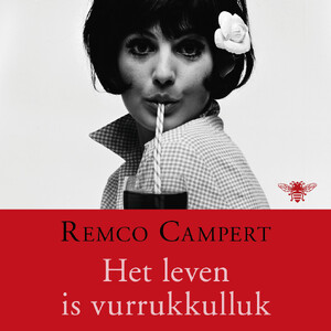 Het leven is vurrukkulluk - Remco Campert Het leven is vurrukkulluk - Remco Campert