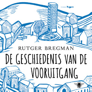 De geschiedenis van de vooruitgang - Rutger Bregman De geschiedenis van de vooruitgang - Rutger Bregman