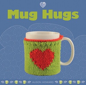 Mug Hugs - Alison Howard Mug Hugs - Alison Howard