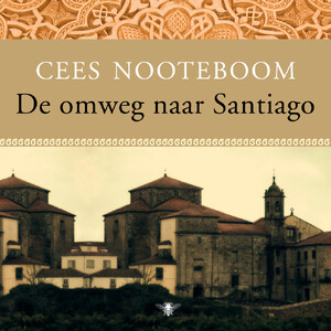 De omweg naar Santiago - Cees Nooteboom De omweg naar Santiago - Cees Nooteboom