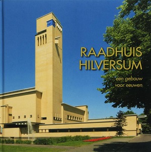Raadhuis Hilversum - Arie den Dikken, Max Cramer