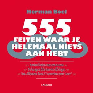 555 feiten waar je helemaal niets aan hebt - Herman Boel 555 feiten waar je helemaal niets aan hebt - Herman Boel