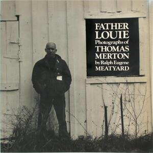 Father Louie: Photographs of Thomas Merton. - Ralph Eugene Meatyard, Guy Davenport, Barry Magid
