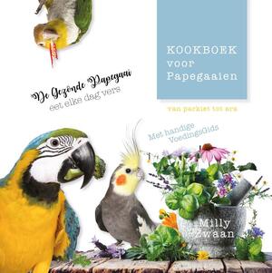Kookboek voor Papegaaien - Milly Zwaan