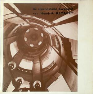 De eclecticistische bouwkunst van Hendrik Beyaert - J. Kennes, J. Vanderperren, J. Victoir, Hendrik Beyaert, Banque Nationale de Belgique