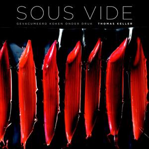 Sous vide: Koken onder hoge druk - Thomas Keller, Jonathan Benno, Corey Lee, Sebastien Rouxel, Susie Heller, Michael Ruhlman, Amy Vogler Sous vide: Koken onder hoge druk - Thomas Keller, Jonathan Benno, Corey Lee, Sebastien Rouxel, Susie Heller, Michael Ruhlman, Amy Vogler