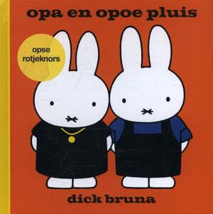 Opa en opoe pluis opse rotjeknors - Dick Bruna Opa en opoe pluis opse rotjeknors - Dick Bruna