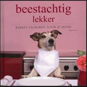 Beestachtig lekker: bakken en koken voor je hond - Ingeborg Pils, Anja de Lombaert, Kirsten Verhagen