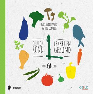 De klok rond lekker en gezond voor 6 euro - Babs Vandervoort, Ilse Cornelis