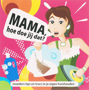 Mama, hoe doe jij dat? - Mama, hoe doe jij dat? -