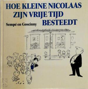 Hoe kleine Nicolaas zijn vrije tijd doorbrengt - René Goscinny, ... Sempé, Carla van Splunteren Hoe kleine Nicolaas zijn vrije tijd doorbrengt - René Goscinny, ... Sempé, Carla van Splunteren