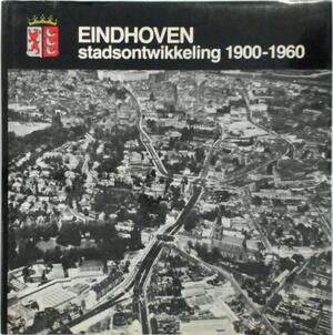 Eindhoven stadsontwikkeling 1900-1960 - Beekman