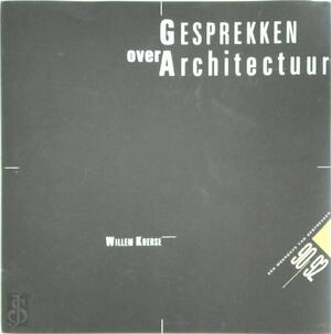 Gesprekken over architectuur - Willem Koerse