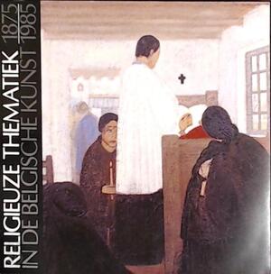 Religieuze thematiek in de belgische kunst 1875-1985 - Raymond Pouilliart, Galerie Cger.