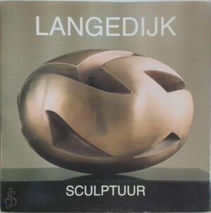 Gerrit Langedijk: sculptuur - Gerrit Langedijk, Hans Redeker, Maarten Beks