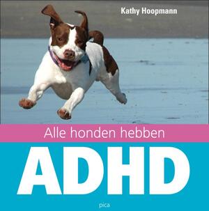 Alle honden hebben ADHD - K. Hoopmann Alle honden hebben ADHD - K. Hoopmann