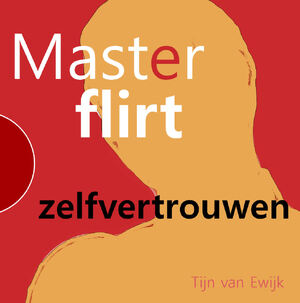 MasterFlirt - zelfvertrouwen - Tijn van Ewijk MasterFlirt - zelfvertrouwen - Tijn van Ewijk