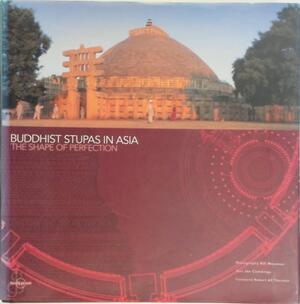 Buddhist stupas in Asia : The shape of perfection - Joe Cummings