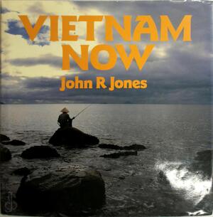 Vietnam Now - John R. Jones