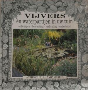 Vijvers en waterpartijen in uw tuin - Anthony Paul, Yvonne Rees, Mona Verbunt, Arjen Mulder Vijvers en waterpartijen in uw tuin - Anthony Paul, Yvonne Rees, Mona Verbunt, Arjen Mulder