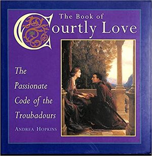 The Book of Courtly Love - Andrea Hopkins