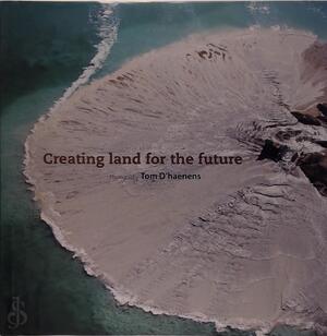 Creating land for the future - T. D'haenens Creating land for the future - T. D'haenens