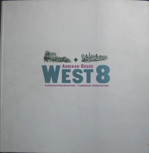 Adriaan Geuze / West 8 / landschapsarchitectuur = landscape architecture - Bart Lootsma [Red.], Inge Breugem [Red.]