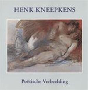 Henk Kneepkens - Peter Thoben, Museum Kempenland. Eindhoven, Tekeningen En Boekillustraties van Henk Kneepkens. 1993 - 1994, Tentoonstelling Poetische Verbeelding - Schilderijen Eindhoven