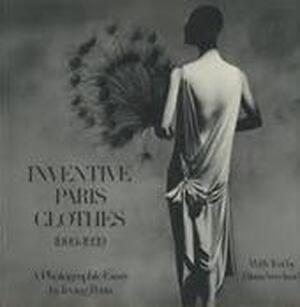 Inventive Paris clothes, 1909-1939 - Irving Penn, Diana Vreeland Inventive Paris clothes, 1909-1939 - Irving Penn, Diana Vreeland