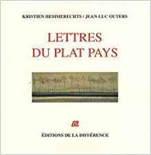 Lettres du plat pays - Kristien Hemmerechts, Jean-Luc Outers Lettres du plat pays - Kristien Hemmerechts, Jean-Luc Outers