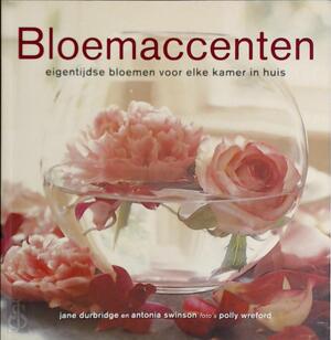 Bloemaccenten - Jane Durbridge, Antonia Swinson, Erica van Rijsewijk, Tota. Bloemaccenten - Jane Durbridge, Antonia Swinson, Erica van Rijsewijk, Tota.
