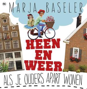 Heen en weer: als je ouders apart wonen - Marja Baseler Heen en weer: als je ouders apart wonen - Marja Baseler