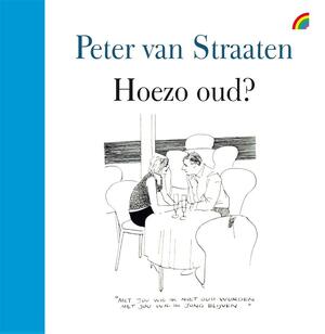 Hoezo oud? - Peter van Straaten Hoezo oud? - Peter van Straaten
