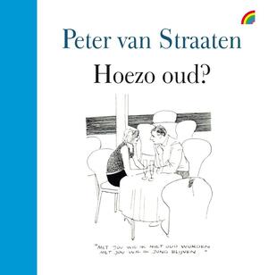 Hoezo oud - Peter van Straaten Hoezo oud - Peter van Straaten