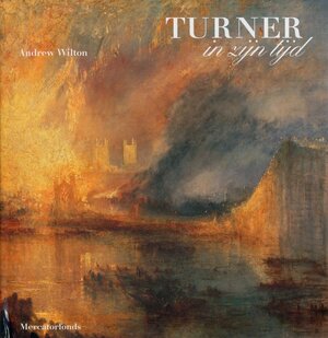Turner in zijn tijd - Andrew Wilton Turner in zijn tijd - Andrew Wilton