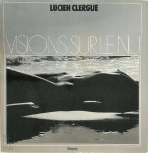 Visions Sur Le Nu - Lucien Clergue Visions Sur Le Nu - Lucien Clergue