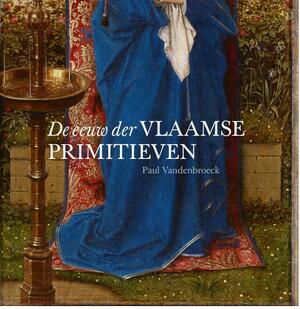 De eeuw der Vlaamse primitieven - Paul Vandenbroeck De eeuw der Vlaamse primitieven - Paul Vandenbroeck