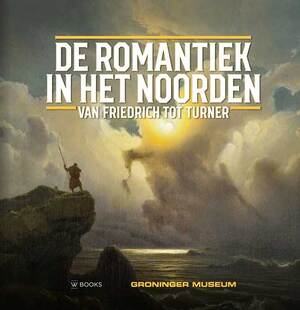 De romantiek in het Noorden - Werner Busch, David Jackson, Jenny Reynaerts De romantiek in het Noorden - Werner Busch, David Jackson, Jenny Reynaerts