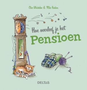 Hoe overleef je het pensioen - Clif Whichelow, Mike Haskins Hoe overleef je het pensioen - Clif Whichelow, Mike Haskins