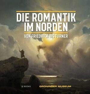 Die Romantik im Norden - Werner Busch, David Jackson, Jenny Reynaerts Die Romantik im Norden - Werner Busch, David Jackson, Jenny Reynaerts