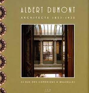 Albert Dumont, architecte 1853 - 1920 - Anne-Marie Pirlot, Jean-Paul Midant