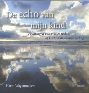De Echo van mijn Kind - Harm Wagenmakers De Echo van mijn Kind - Harm Wagenmakers