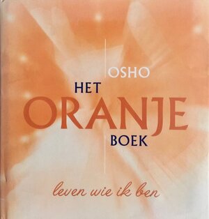 Het oranje boek - Osho, Amano Madmatta (swami.) Het oranje boek - Osho, Amano Madmatta (swami.)