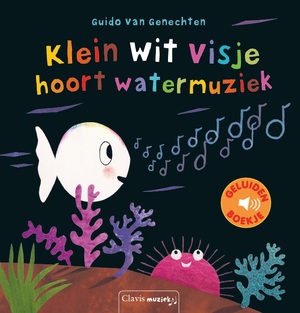 Klein wit visje hoort watermuziek - Guido Van Genechten Klein wit visje hoort watermuziek - Guido Van Genechten