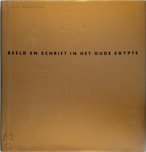 Beeld en schrift in het oude Egypte - David Sandison Beeld en schrift in het oude Egypte - David Sandison